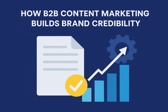 How B2B Content Marketing Builds Brand Credibility